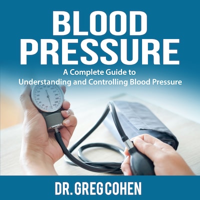 Blood Pressure: A Complete Guide to Understanding and Controlling Blood Pressure – omslag til lydbogen af Dr. Greg Cohen