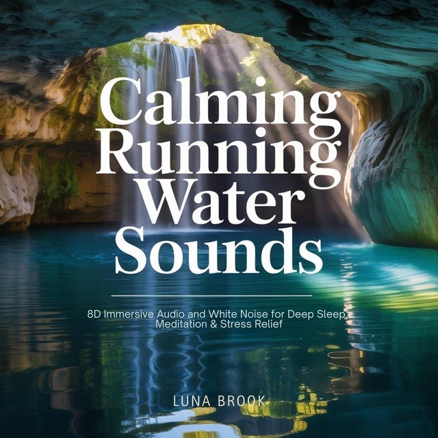 Calming Running Water Sounds: 8D Immersive Audio and White Noise for Deep Sleep, Meditation & Stress Relief – omslag til lydbogen af Luna Brook