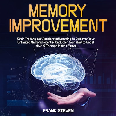 Memory improvement,Brain Training and accelerated learning to discover your unlimited memory potential Declutter your mind to boost your IQ  through insane focus