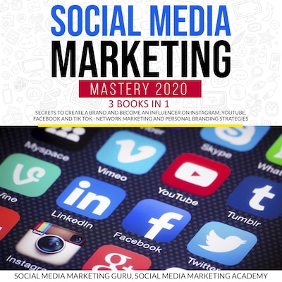 Social Media Marketing Mastery 2020 3 Books in 1: Secrets to create a Brand and become an Influencer on Instagram, Youtube, Facebook and Tik Tok - Network Marketing and Personal Branding Strategies – omslag van het luisterboek van Social Media Marketing Guru, Social Media Marketing Academy