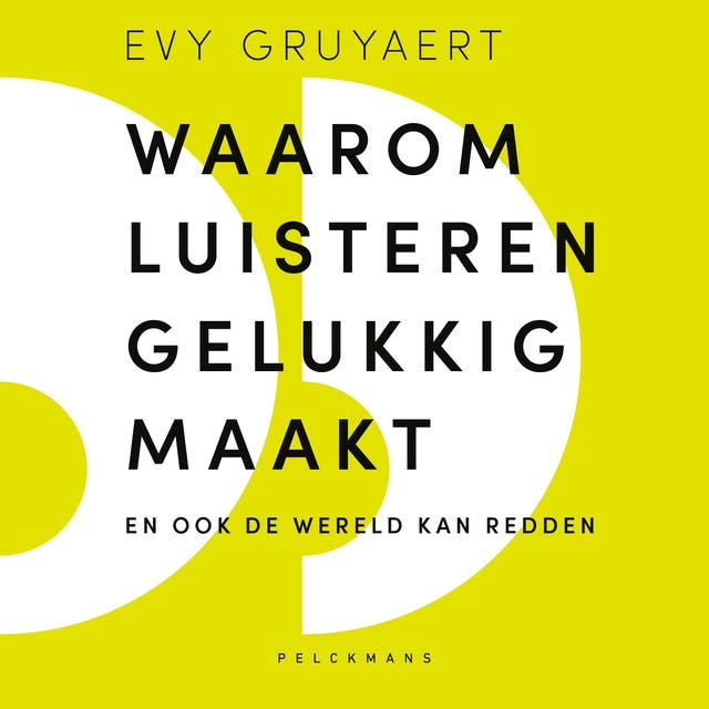 Waarom luisteren gelukkig maakt: En ook de wereld kan redden