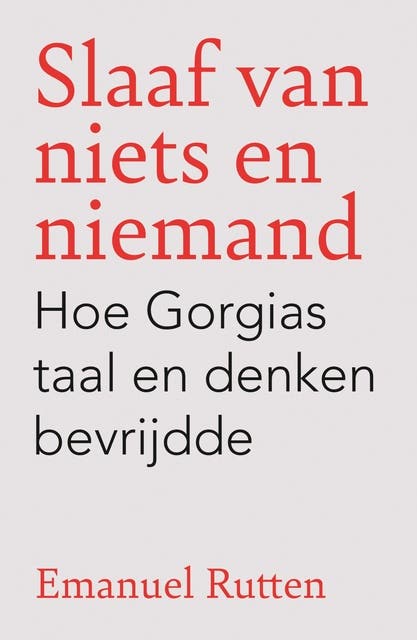 Slaaf van niets en niemand: Hoe Gorgias taal en denken bevrijdde – omslag van het luisterboek van Emanuel Rutten