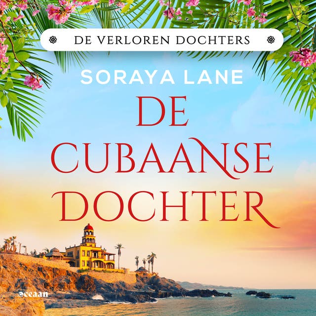 De Cubaanse dochter: Zeven dochters. Zeven geheimen. Zeven liefdes.
