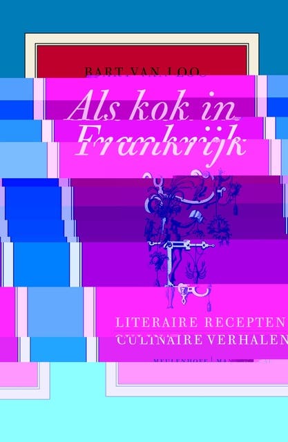 Als kok in Frankrijk: literaire recepten en culinaire verhalen