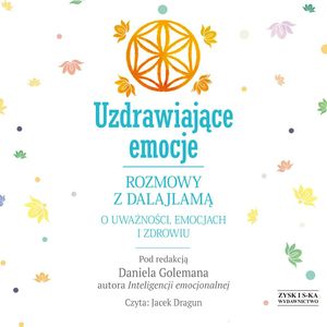 Uzdrawiające emocje. Rozmowy z Dalajlamą o uważności, emocjach i zdrowiu – okładka audiobooka, autor Daniel Goleman