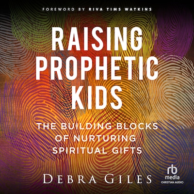 Raising Prophetic Kids – omslag til lydbogen af Debra Giles