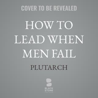 How To Lead When Men Fail: An Ancient Guide to Women's Leadership