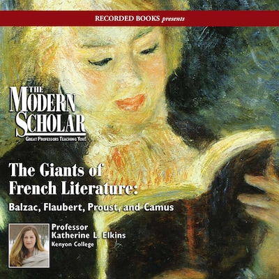 Giants of French Literature: Balzac, Flaubert, Proust, and Camus