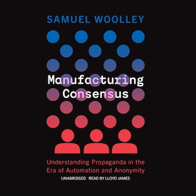 Manufacturing Consensus – omslag til lydbogen af Samuel Woolley
