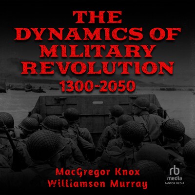 The Dynamics of Military Revolution, 1300–2050 – omslag til lydbogen af MacGregor Knox, Williamson Murray