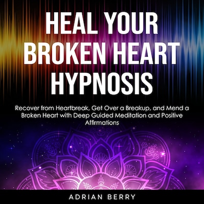 Heal Your Broken Heart Hypnosis