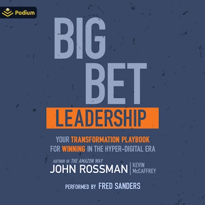 Big Bet Leadership – omslag til lydbogen af John Rossman, Kevin McCaffrey
