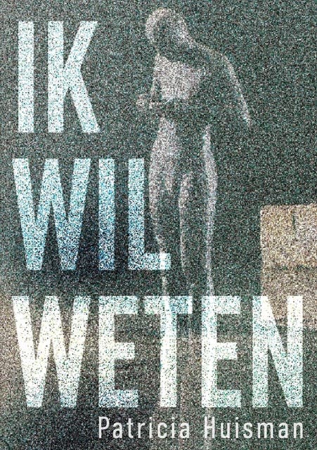 Ik wil weten – omslag van het luisterboek van Patricia Huisman