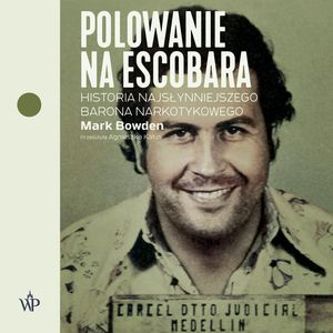 Polowanie na Escobara – okładka audiobooka, autor Mark Bowden