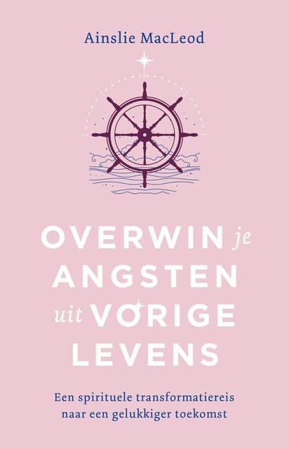 Overwin je angsten uit vorige levens: Een spirituele transformatiereis naar een gelukkiger toekomst – omslag van het luisterboek van Ainslie Macleod