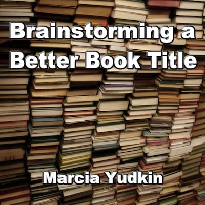 Brainstorming a Better Book Title (Unabridged)