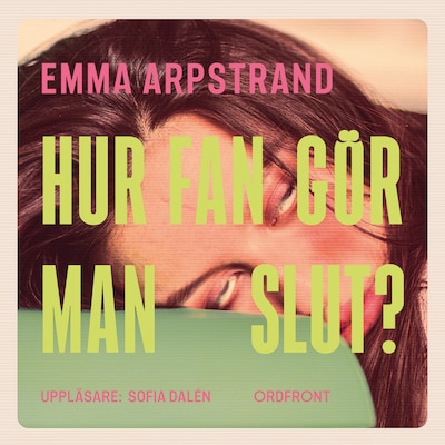 Hur fan gör man slut? – omslag till ljudboken av Emma Arpstrand