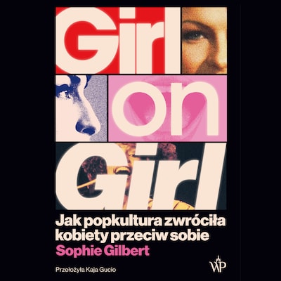 Girl on Girl. Jak popkultura zwróciła kobiety przeciw sobie