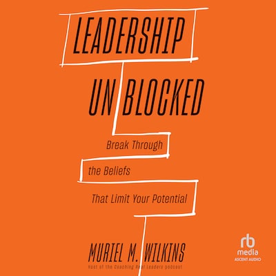 Leadership Unblocked – omslag til lydbogen af Muriel M. Wilkins