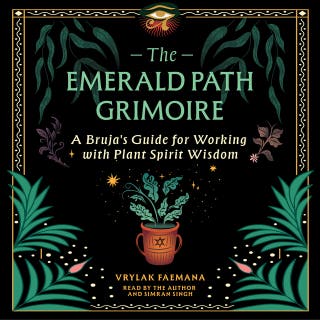 The Emerald Path Grimoire: A Bruja's Guide for Working with Plant Spirit Wisdom