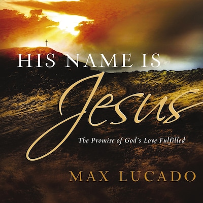 His Name is Jesus – omslag til lydbogen af Max Lucado