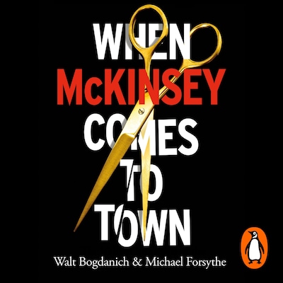 When McKinsey Comes to Town – omslag til lydbogen af Walt Bogdanich, Michael Forsythe