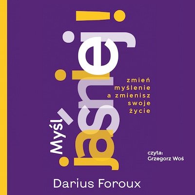 Myśl jaśniej! Zmień myślenie, a zmienisz swoje życie – okładka audiobooka, autor Darius Foroux