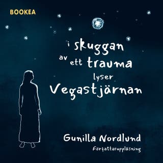 I skuggan av ett trauma lyser Vegastjärnan – omslag till ljudboken av Gunilla Nordlund