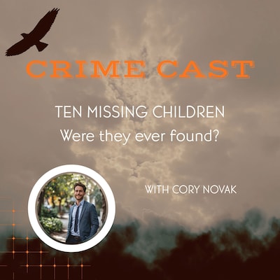 Crime Cast - Ten Missing Children