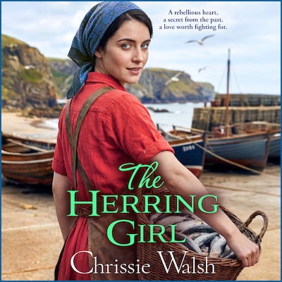 The Herring Girl - A BRAND NEW touching historical saga from Chrissie Walsh in 2026 (Unabridged)