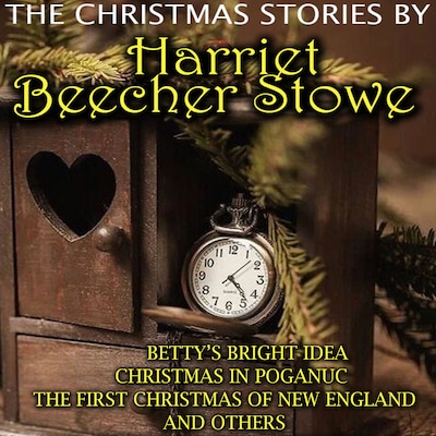 The Christmas Stories by Harriet Beecher Stowe