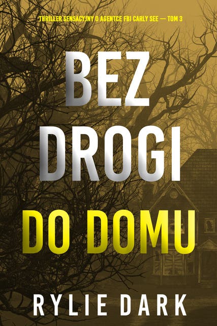 Bez drogi do domu (Thriller sensacyjny o agentce FBI Carly See — Tom 3)