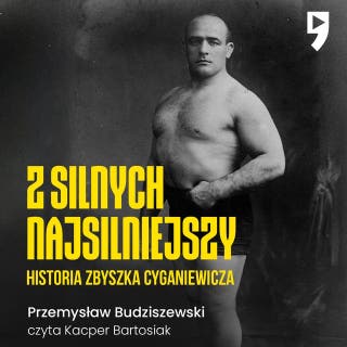 Z silnych najsilniejszy. Historia Zbyszka Cyganiewicza – okładka audiobooka, autor Przemysław Budziszewski
