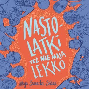 Nastolatki też nie mają lekko – okładka audiobooka, autor Maja Szanecka-Żołdak