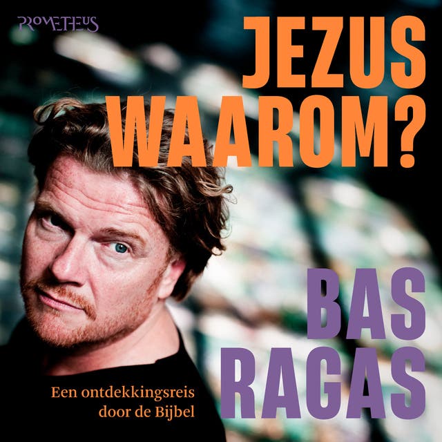 Jezus, waarom?: Een ontdekkingsreis door de Bijbel – omslag van het luisterboek van Bas Ragas