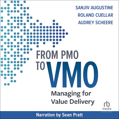 From PMO to VMO – omslag til lydbogen af Sanjiv Augustine, Roland Cuellar, Audrey Scheere