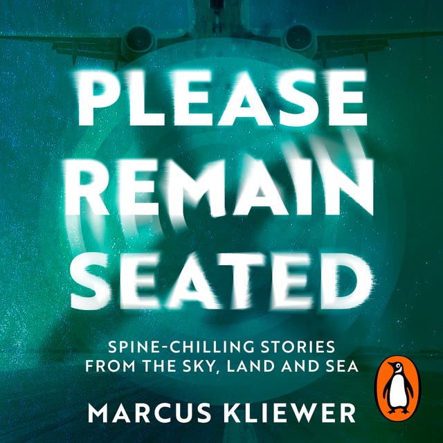 Please Remain Seated: Spine-chilling stories from the sky, land, and sea from the bestselling author of We Used to Live Here – omslag til lydbogen af Marcus Kliewer