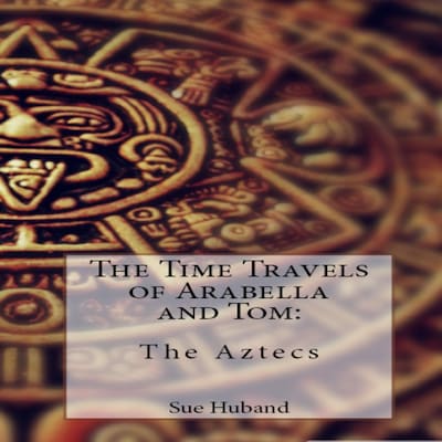 The Time Travels of Arabella and Tom:  The Aztecs – omslag til lydbogen af Sue Huband