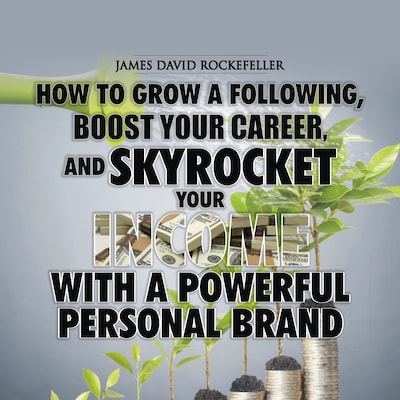 Personal Brand: How to Grow a Following, Boost your Career, and Skyrocket Your Income With a Powerful Personal Brand – omslag til lydbogen af James David Rockefeller