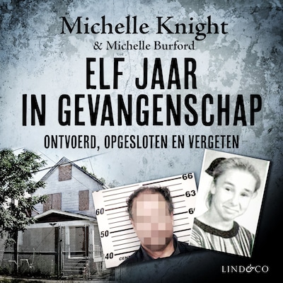 Elf jaar in gevangenschap - Ontvoerd, opgesloten en vergeten
