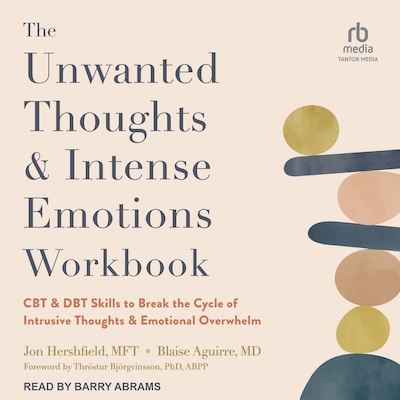 The Unwanted Thoughts and Intense Emotions Workbook – omslag til lydbogen af Jon Hershfield, MFT, Blaise Aguirre