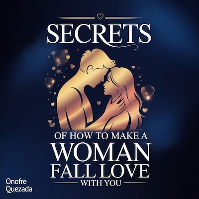 Secrets Of How To Make a Woman Fall in Love With You