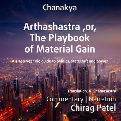 Arthashastra, or, The Playbook of Material Gain