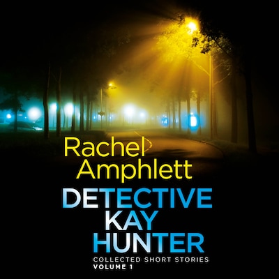 Detective Kay Hunter Collected Short Stories Volume 1 – omslag til lydbogen af Rachel Amphlett