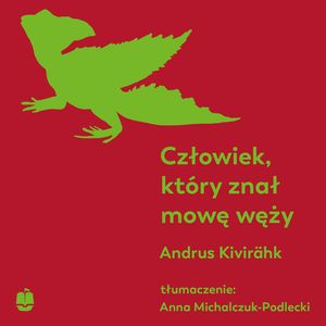 Człowiek, który znał mowę węży – okładka audiobooka, autor Andrus Kivirähk