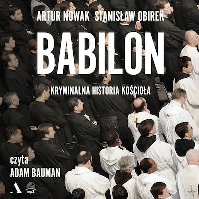 Babilon. Kryminalna historia kościoła – okładka audiobooka, autor Nowak Artur, Obirek Stanisław