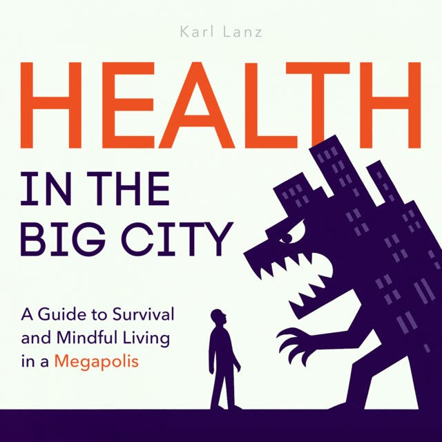 Health in the Big City: A Guide to Survival and Mindful Living in a Megapolis – omslag til lydbogen af Karl Lanz
