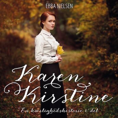 Karen Kirstine - en kærlighedshistorie 1. del – omslag til lydbogen af Ebba Nielsen