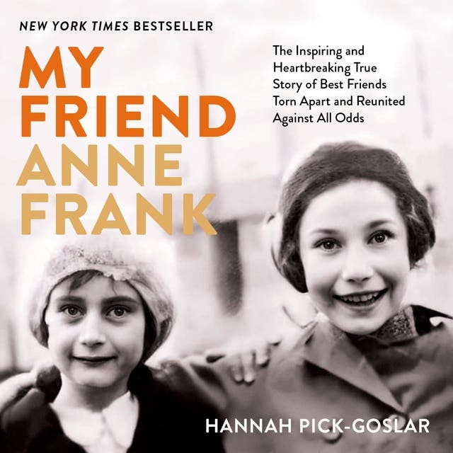 My Friend Anne Frank: The Inspiring and Heartbreaking True Story of Best Friends Torn Apart and Reunited Against All Odds – omslag van het luisterboek van Hannah Pick Goslar