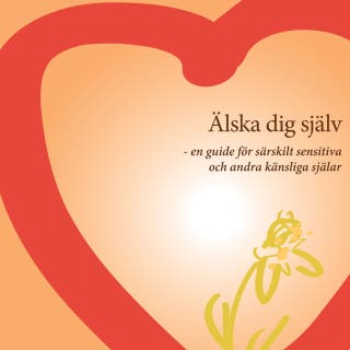 Älska dig själv: - en guide för särskilt sensitiva och andra känsliga själar, – omslag till ljudboken av Ilse Sand